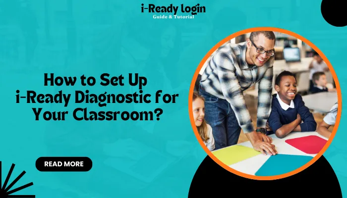 How to Set Up i-Ready Diagnostic for Your Classroom? How to Set Up i-Ready Diagnostic for Your Classroom?