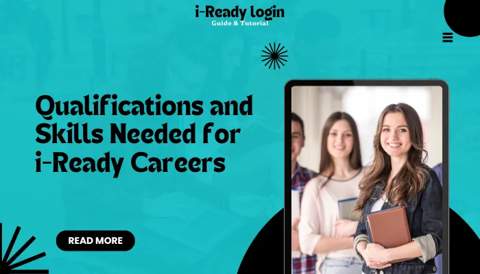Qualifications and Skills Needed for i-Ready Careers Qualifications and Skills Needed for i-Ready Careers