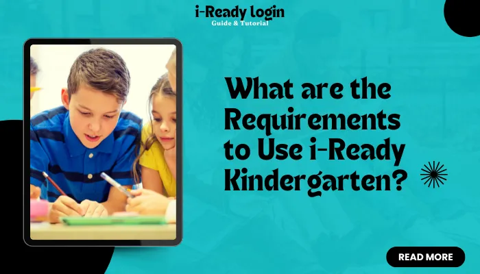 What are the Requirements to Use i-Ready Kindergarten? What are the Requirements to Use i-Ready Kindergarten?