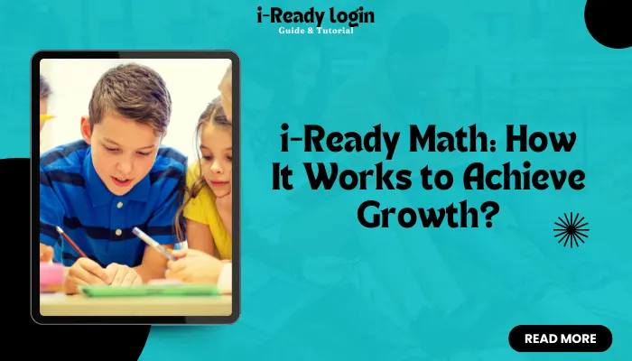i-Ready Math: How It Works to Achieve Growth? i-Ready Math: How It Works to Achieve Growth?