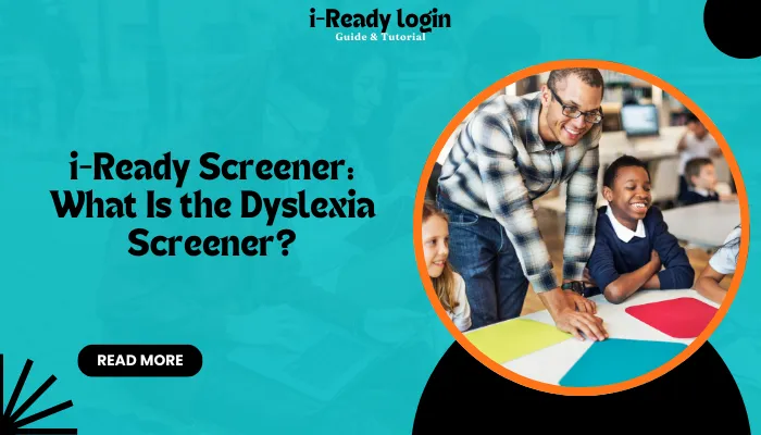 i-Ready Screener: What Is the Dyslexia Screener? i-Ready Screener: What Is the Dyslexia Screener?